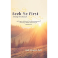 Seek Ye First: A Daily Devotional - Hardcover