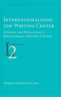 Internationalizing the Writing Center: A Guide for Developing a Multilingual Writing Center - Hardcover