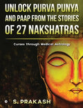 Unlock Purva Punya and Paap from the Stories of 27 Nakshatras: Curses through Medical Astrology - Paperback