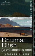Enuma Elish (2 Volumes in One): The Seven Tablets of Creation; The Babylonian and Assyrian Legends Concerning the Creation of the World and of Mankind - Hardcover