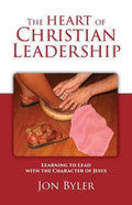 The Heart of Christian Leadership: Learning to Lead with the Character of Jesus - Paperback