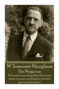 W. Somerset Maugham - The Magician: "It's a very funny thing about life; if you refuse to accept anything but the best, you very often get it." - Paperback