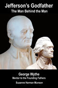 Jefferson's Godfather, the Man Behind the Man: George Wythe, Mentor to the Founding Fathers - Paperback
