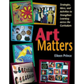 Art Matters: Strategies, Ideas, and Activities to Strengthen Learning Across the Curriculum - Paperback