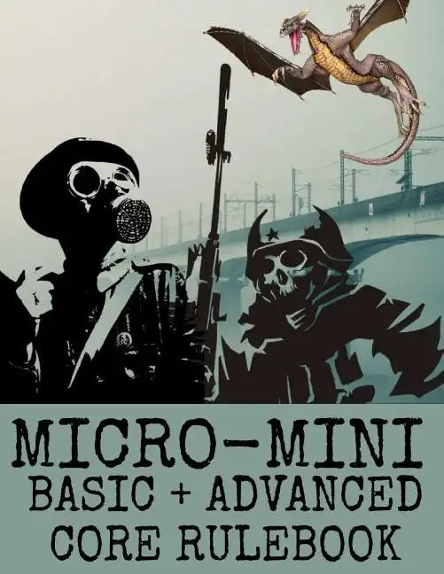 Micro-Mini Basic + Advanced Core Rulebook: An Ultra-Rules Light Miniatures War Game System - Paperback