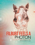 Filburt Feels a Photon: A Story of Light, Space, & Time - Paperback