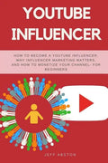 Youtube Influencer: How to Become a Youtube Influencer, Why Influencer Marketing Matters, and How to Monetize Your Channel - For Beginners - Paperback