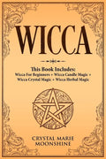 Wicca: This Book Includes: Wicca For Beginners + Wicca Candle Magic + Wicca Crystal Magic + Wicca Herbal Magic - Paperback