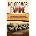 Holodomor Famine: A Captivating Guide to Understanding the Ukrainian Famine and Its Impact on History - Hardcover