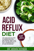 Acid Reflux Diet: The Complete Solution to Understand, Heal and Prevent GERD & LPR with a 30-Day Meal Plan and a Cookbook Full of Low Ac - Paperback