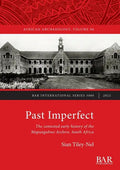 Past Imperfect: The contested early history of the Mapungubwe Archive, South Africa - Paperback
