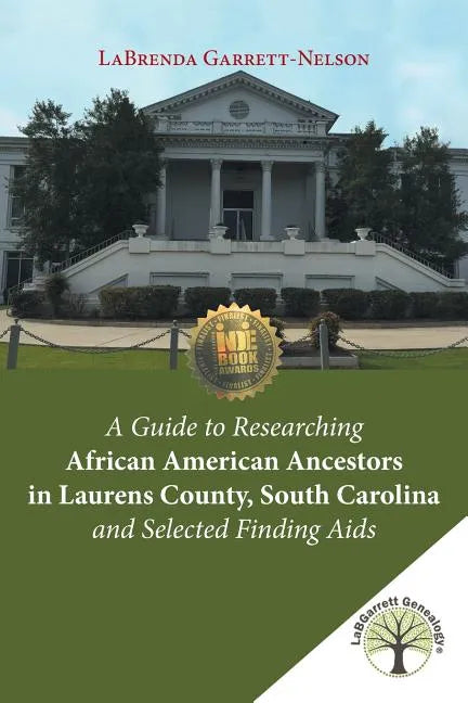 A Guide to Researching African American Ancestors in Laurens County, South Carolina and Selected Finding Aids - Paperback