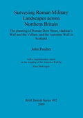 Surveying Roman Military Landscapes across Northern Britain: The planning of Roman Dere Street, Hadrian's Wall and the Vallum, and the Antonine Wall i - Paperback
