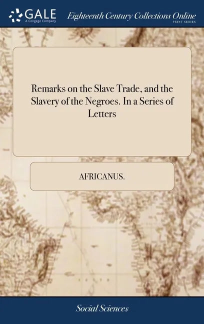 Remarks on the Slave Trade, and the Slavery of the Negroes. In a Series of Letters - Hardcover