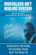 Mucusless Diet Healing System: Scientific Method of Eating Your Way to Health - Paperback