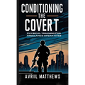 Conditioning the Covert: Physical Training for Freelance Operatives - Paperback