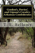 Gordon's, Davies', and Gipson's Cavalry: Arkansas Confederates - Paperback