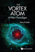 Vortex Atom, The: A New Paradigm - Hardcover