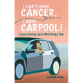 I Can't Have Cancer, I Have Carpool!: Lessons on Beating Cancer While Being a Mom - Paperback