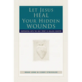 Let Jesus Heal Your Hidden Wounds: Cooperating with the Holy Spirit in Healing Ministry - Paperback