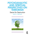 Psychoanalytic and Spiritual Perspectives on Terrorism: Desire for Destruction - Paperback