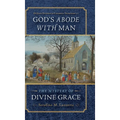 God's Abode with Man: The Mystery of Divine Grace - Hardcover