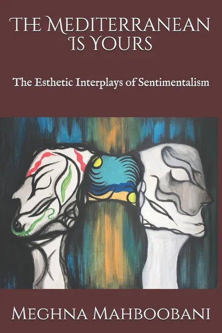 The Mediterranean Is Yours: The Esthetic Interplays of Sentimentalism - Paperback