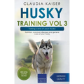 Husky Training Vol 3 - Taking care of your Husky: Nutrition, common diseases and general care of your Husky - Paperback