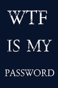 Wtf Is My Password: Keep track of usernames, passwords, web addresses in one easy & organized location - navy blue Cover - Paperback