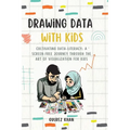 Drawing Data with Kids: Cultivating Data-Literacy: A Screen-Free Journey through the Art of Visualization for Kids - Hardcover
