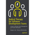 Radical Therapy for Software Development Teams: Lessons in Remote Team Management and Positive Motivation - Paperback