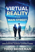 Virtual Reality for Main Street: A Beginner's Guide to Unleashing Human Connections - Paperback