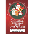Celebrating Christmas With Little Penguins: Fun Stories, Jokes, Games, And Activities For Kids - Paperback