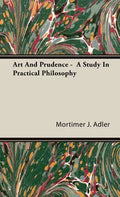 Art And Prudence - A Study In Practical Philosophy - Hardcover