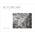 SAP in Their Veins: Portraits of Loggers and the Trees They Fell - Hardcover