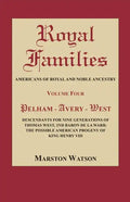 Royal Families: Americans of Royal and Noble Ancestry, Volume Four: Pelham-Avery-West: Descendants for Nine Generations of Thomas West - Paperback
