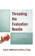 Threading the Evaluation Needle: The Documentation of Teacher Unprofessional Conduct - Paperback