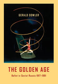 The Golden Age - Ballet in Soviet Russia 1917-1991 - Hardcover
