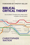 Biblical Critical Theory: How the Bible's Unfolding Story Makes Sense of Modern Life and Culture - Hardcover