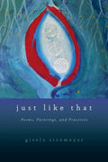 Just Like That: Poems, Paintings, and Practices - Paperback