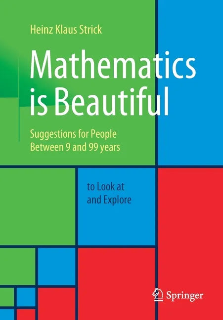 Mathematics Is Beautiful: Suggestions for People Between 9 and 99 Years to Look at and Explore - Paperback