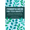 Mindfulness for Teen Anxiety: Tools and Techniques to Ease Stress and Find Calm - Paperback