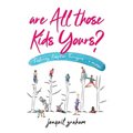 Are All Those Kids Yours?: Fostering, Adoption, Teenagers ... a memoir - Paperback