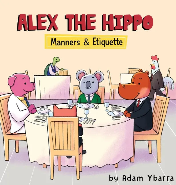 Alex The Hippo: Manners & Etiquette - Hardcover