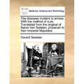 The Diseases Incident to Armies. with the Method of Cure. Translated from the Original of Baron Van Swieten, Physician to Their Imperial Majesties. - Paperback