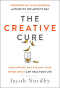 The Creative Cure: How Finding and Freeing Your Inner Artist Can Heal Your Life - Paperback