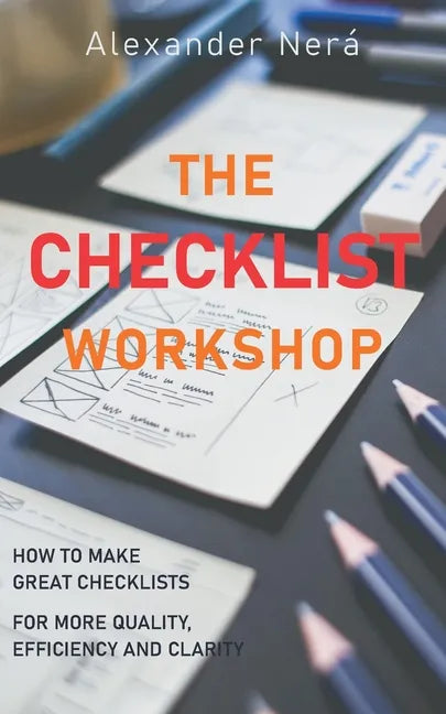 The Checklist Workshop: How to make great checklists for more quality, efficiency and clarity - Paperback