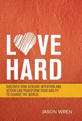 Love Hard: Discover How Genuine Intention and Action Can Transform Your Ability to Change the World. - Hardcover