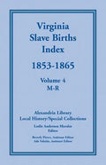 Virginia Slave Births Index, 1853-1865, Volume 4, M-R - Paperback