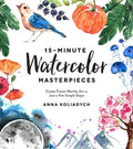 15-Minute Watercolor Masterpieces: Create Frame-Worthy Art in Just a Few Simple Steps - Paperback
